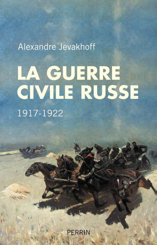 Couverture. Editions Perrin. La guerre civile russe, de Alexandre Jevakhoff. 2017-01-19